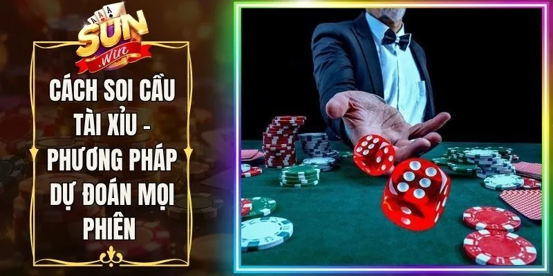 Cách Soi Cầu Tài Xỉu - Phương Pháp Dự Đoán Mọi Phiên 