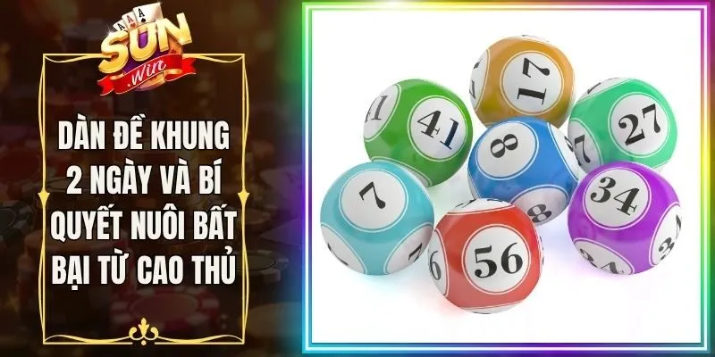 Dàn Đề Khung 2 Ngày Và Bí Quyết Nuôi Bất Bại Từ Cao Thủ