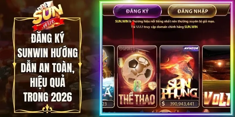 Đăng Ký Sunwin Hướng Dẫn An Toàn, Hiệu Quả Trong 2026