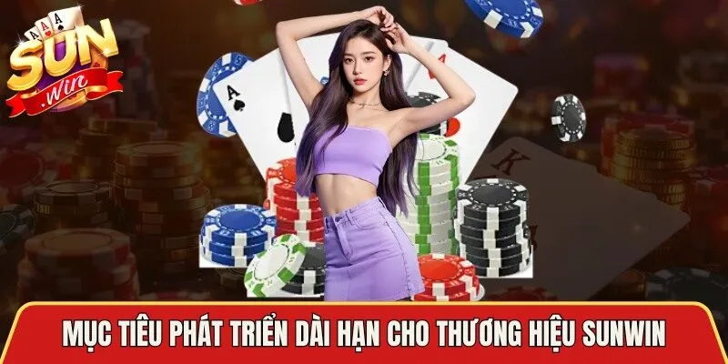 Mục tiêu phát triển dài hạn cho thương hiệu Sunwin