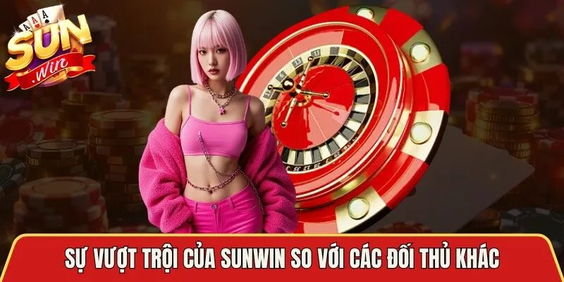Sự vượt trội của Sunwin so với các đối thủ khác