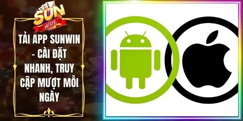 Tải App Sunwin - Cài Đặt Nhanh, Truy Cập Mượt Mỗi Ngày