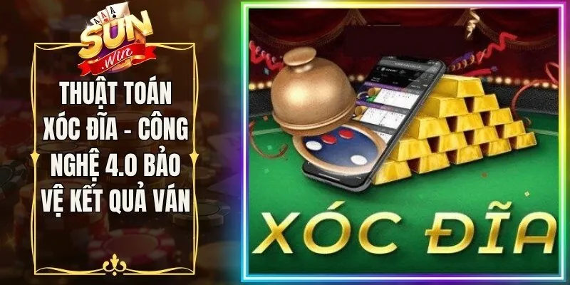Thuật Toán Xóc Đĩa - Công Nghệ 4.0 Bảo Vệ Kết Quả Ván