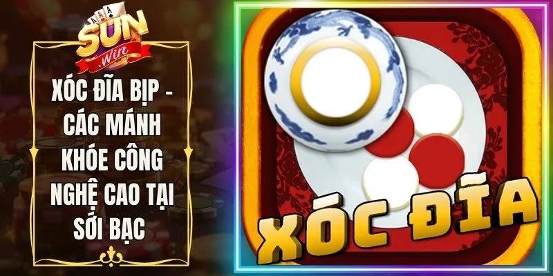 Xóc Đĩa Bịp - Các Mánh Khóe Công Nghệ Cao Tại Sới Bạc 